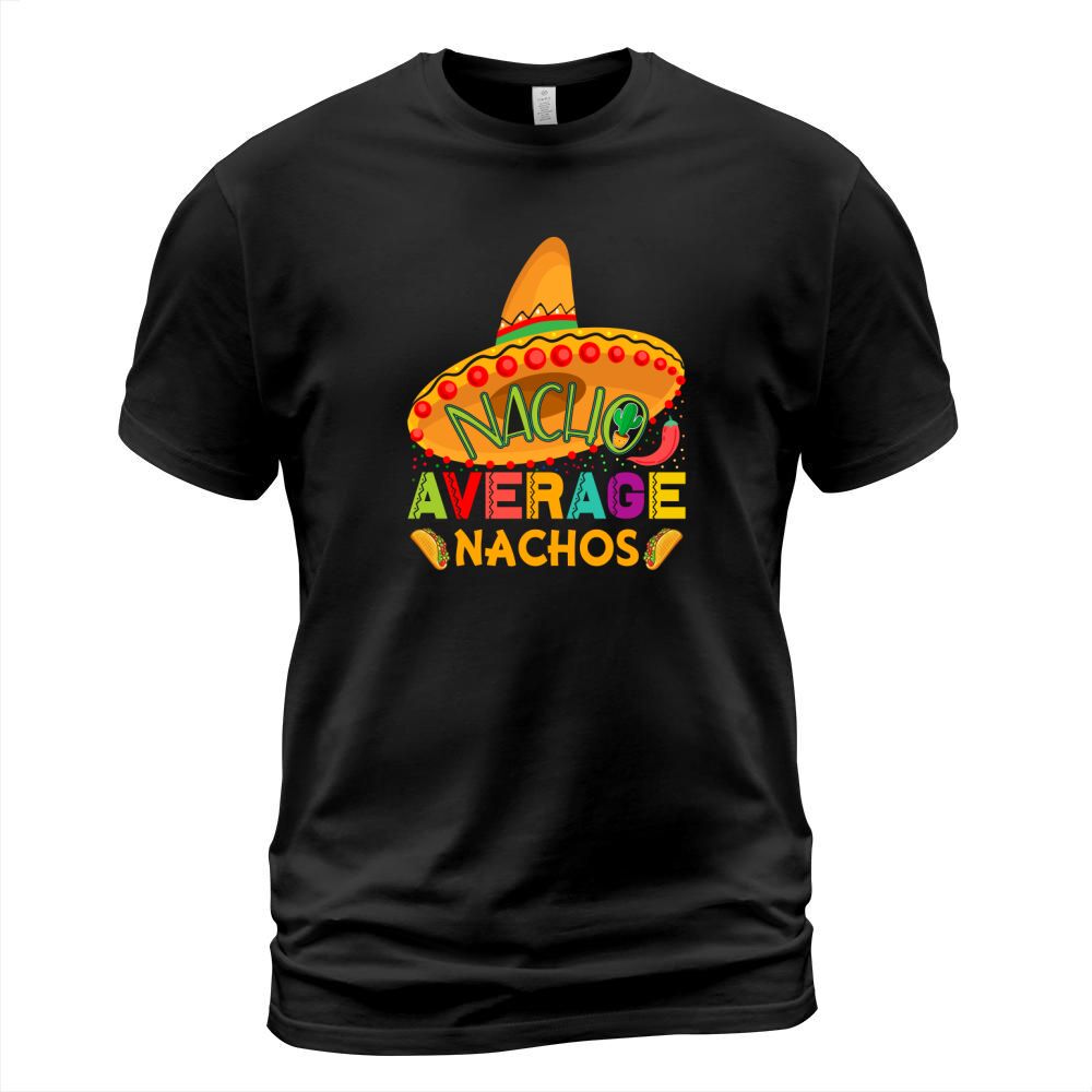 Nacho Average Nachos Cinco De T-Shirt Unisex