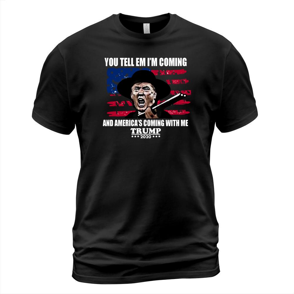 You tell em I’m coming and America’s coming with me Trump 2020 shirt T-Shirt Unisex