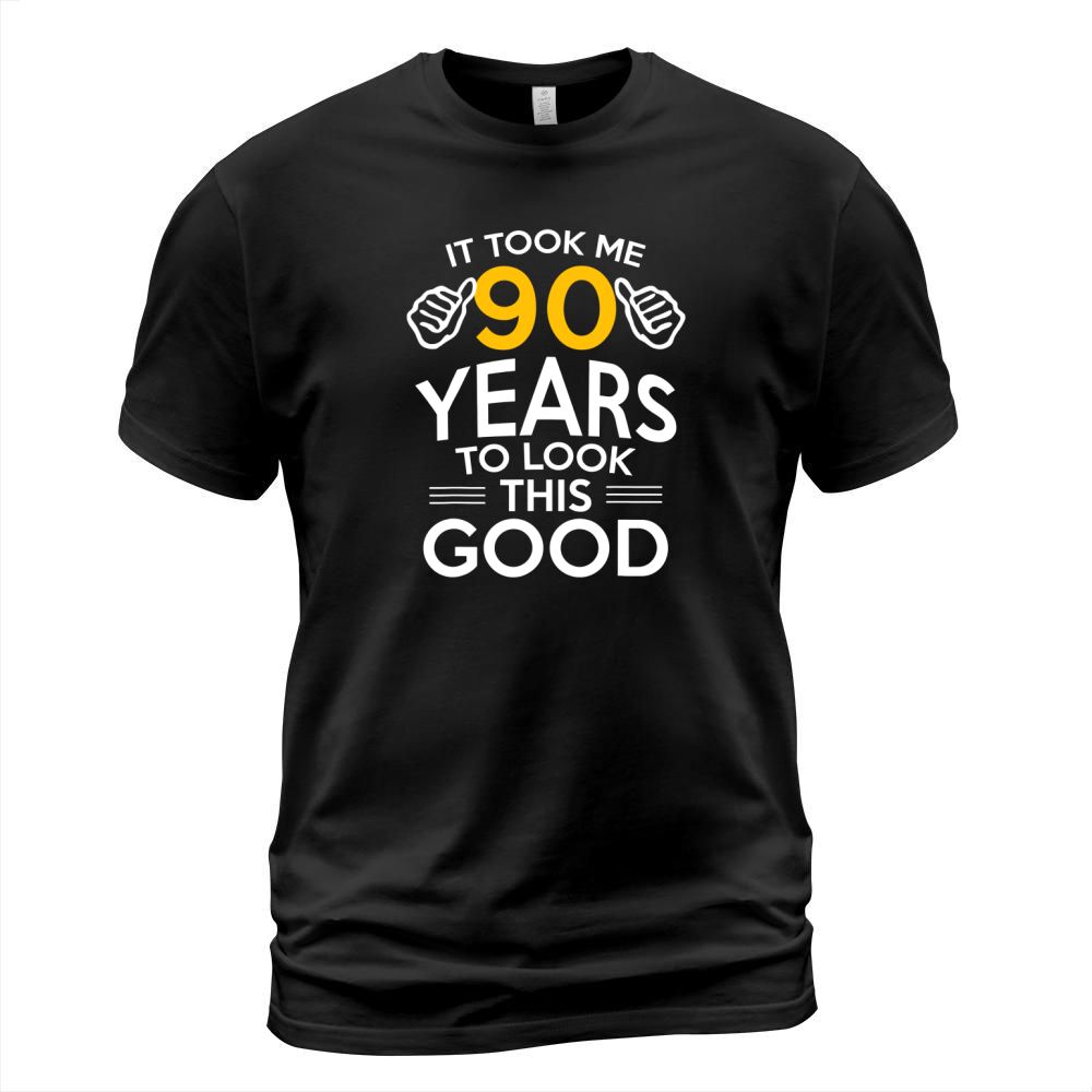 90th Birthday Took Me 90 Years T-Shirt Unisex