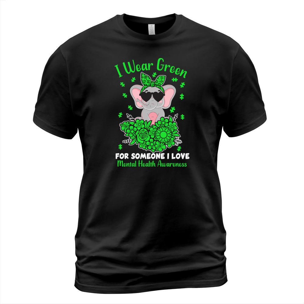 I wear green for someone I love mental health awareness T-Shirt Unisex