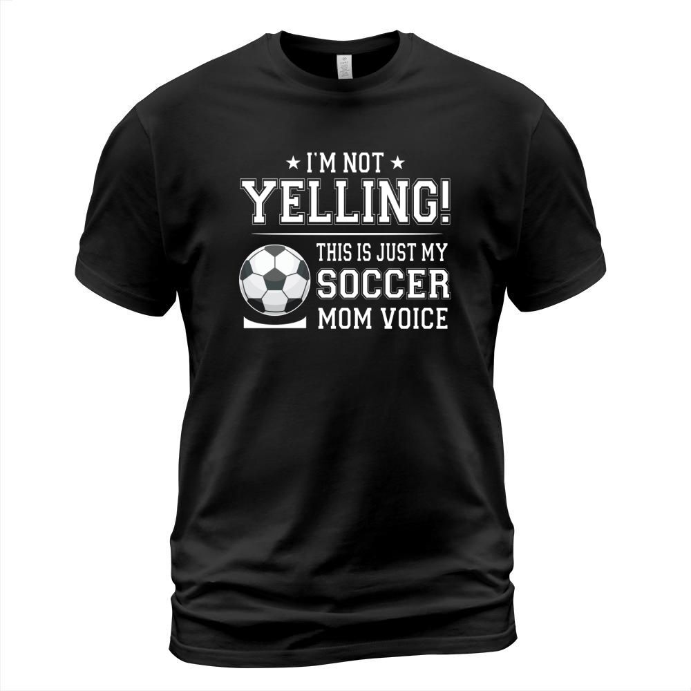 I Am Not Yelling This Is Just My Soccer Mom Voice Cheer Funny Gift For Mother T-Shirt Unisex