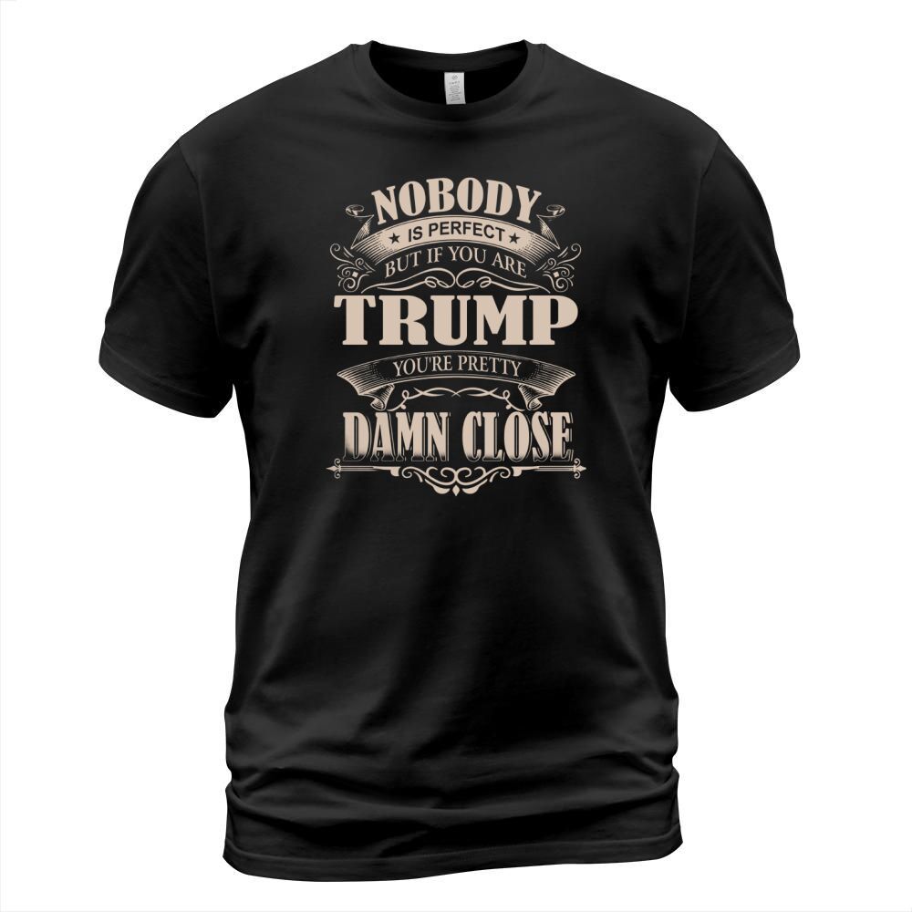 TRUMP Nobody is perfect. But if you are TRUMP youre pretty damn close - TRUMP Tee Shirt, TRUMP shirt, TRUMP Hoodie, TRUMP Family, TRUMP Tee, TRUMP Name T-Shirt Unisex