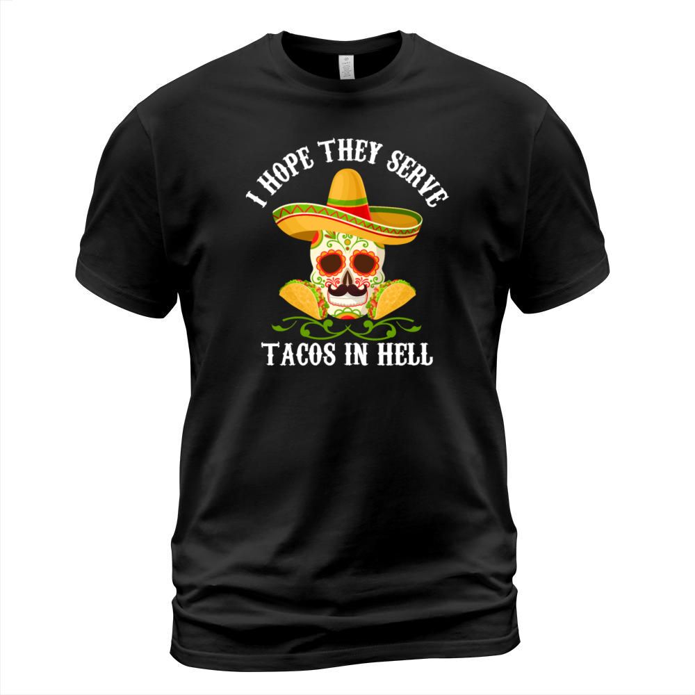 I Hope They Serve Tacos In Hell Mexican Taco Men's T-Shirt