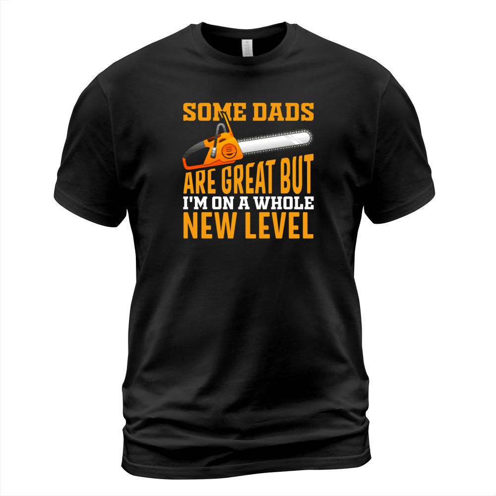 Some dads are great but im on a whole new level T-Shirt Unisex