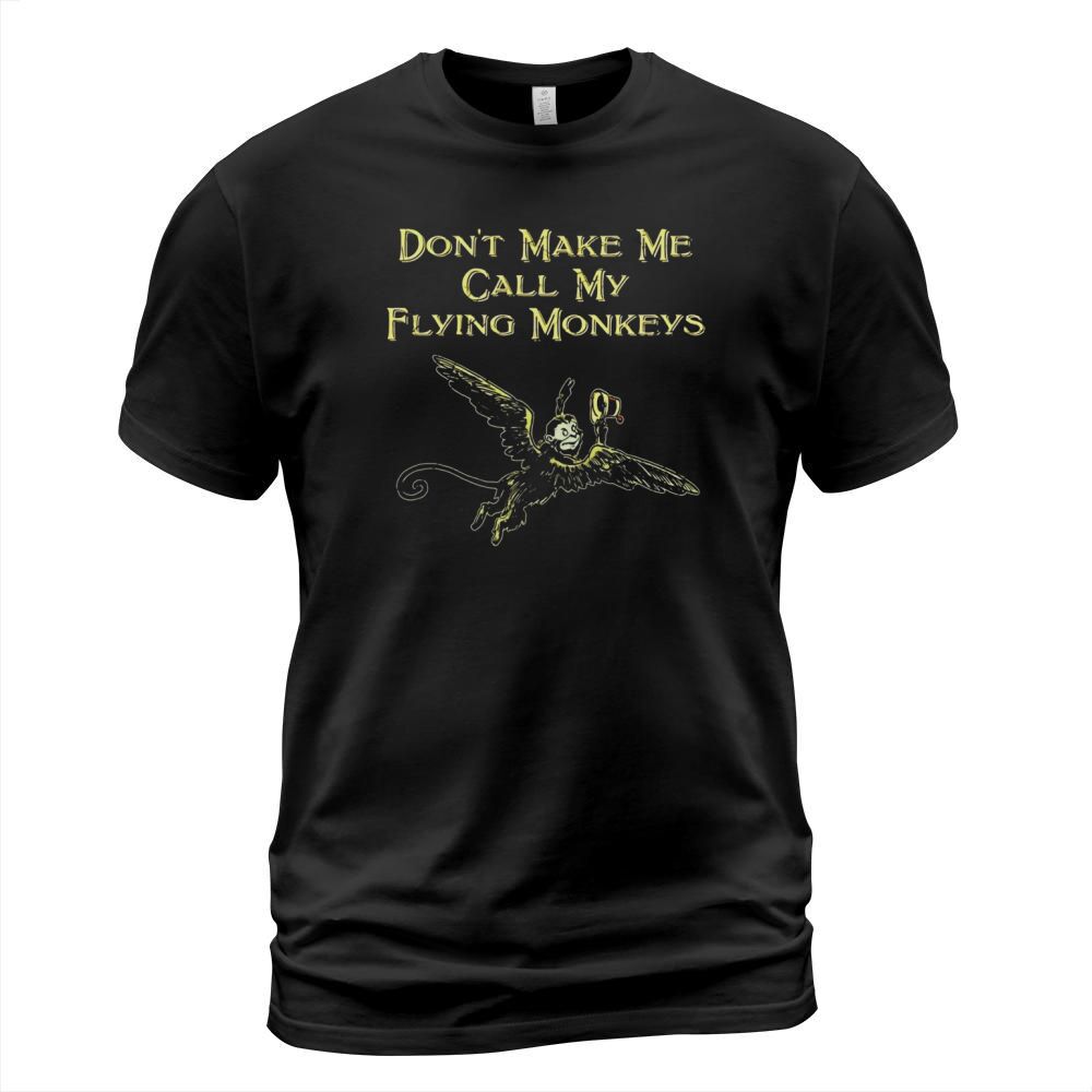 Dont Make Me Call My Flying Monkeys T-Shirt T-Shirt Unisex