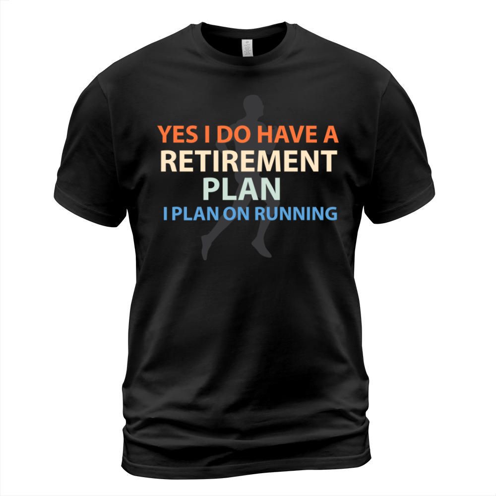 I Have A Retirement Plan Plan On Running T-Shirt Unisex