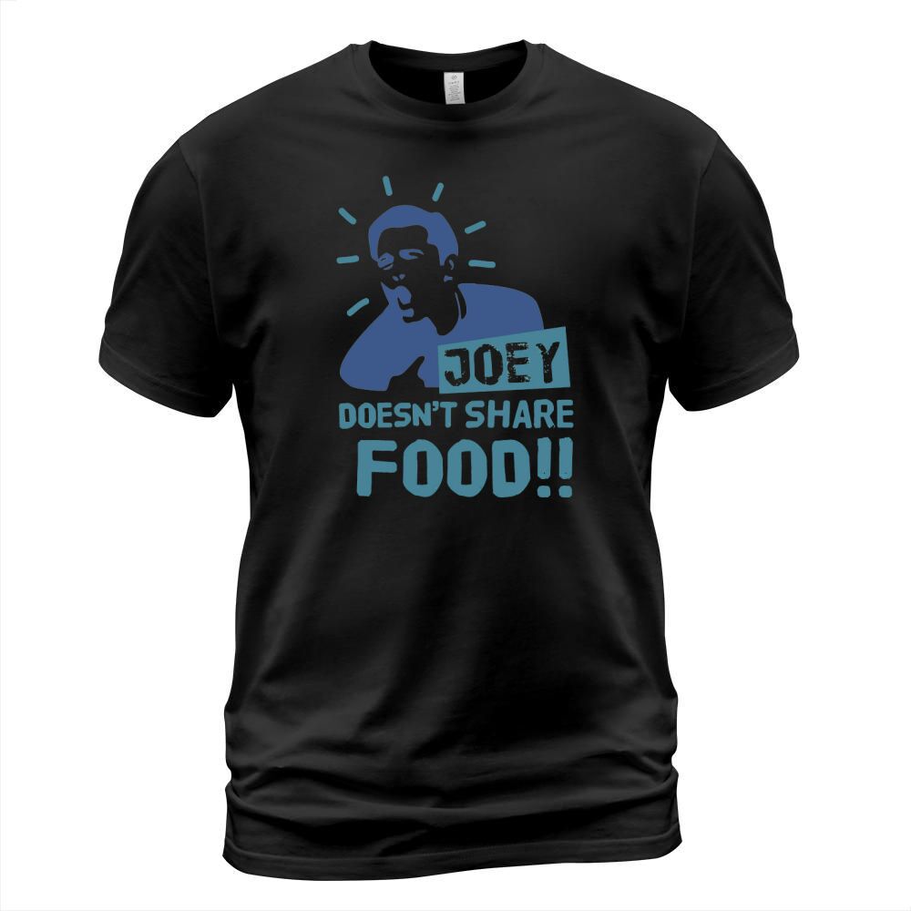 Joey Doesnt Share Food Friends T-Shirt Unisex