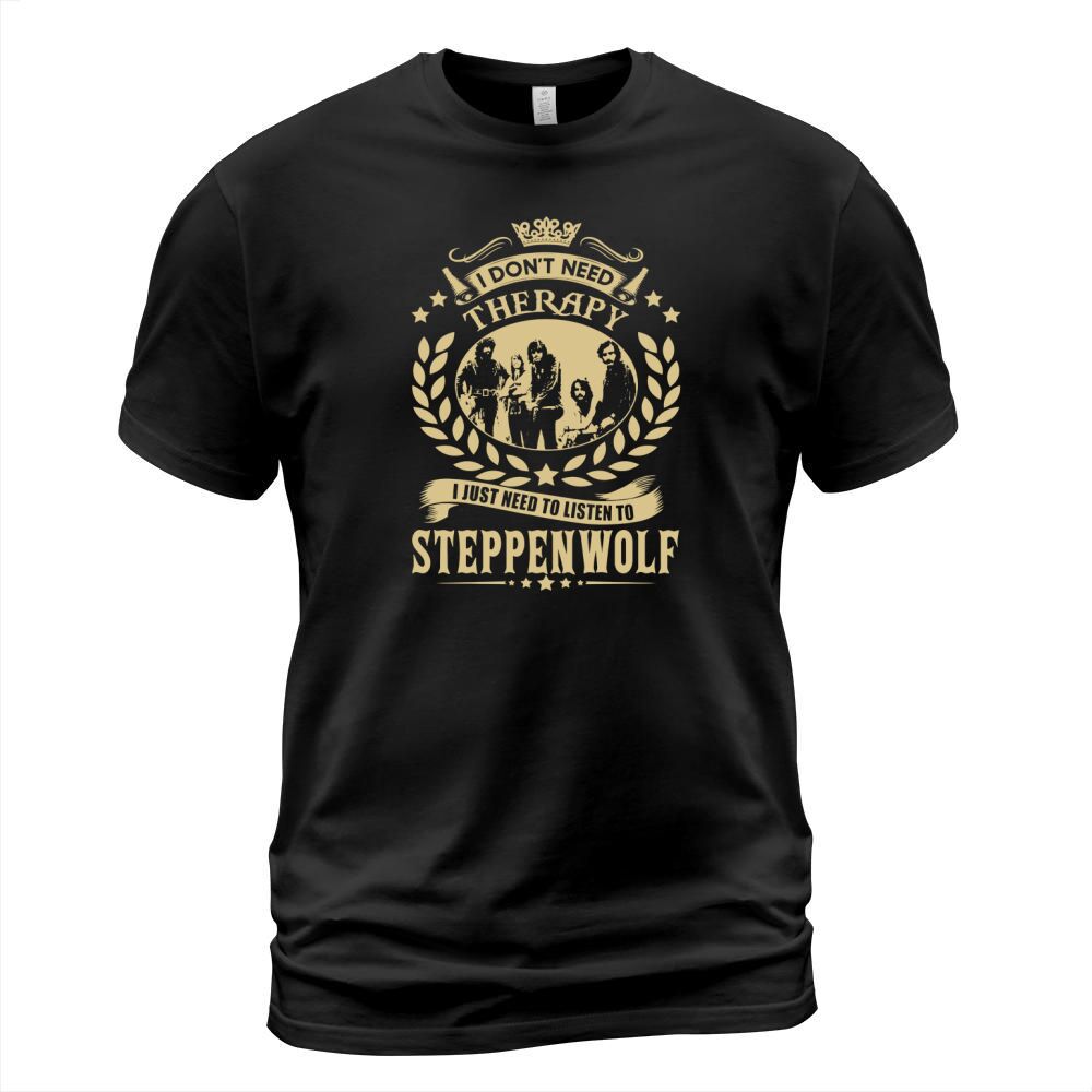 I Dont Need Therapy I Just Need To Listen To Steppenwolf TShirt T-Shirt Unisex