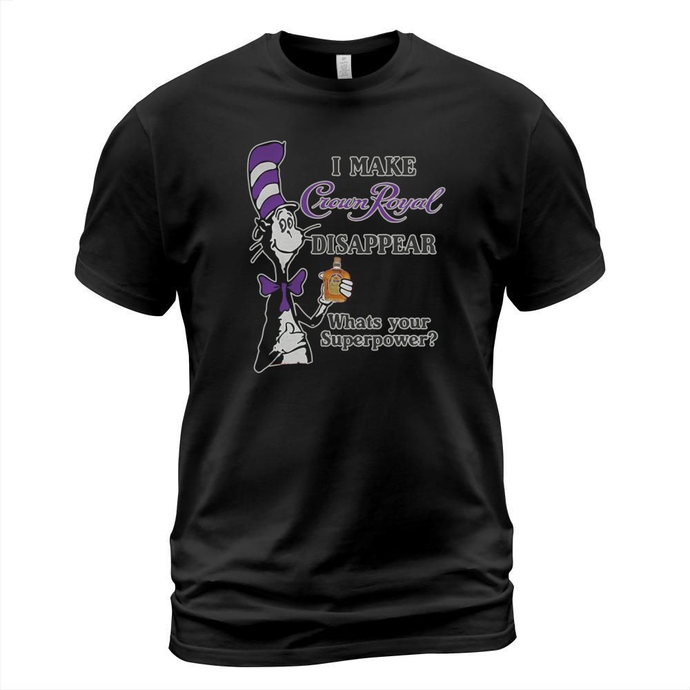 Dr Seuss I make Crown Royal disappear whats your Superpower T-Shirt Unisex