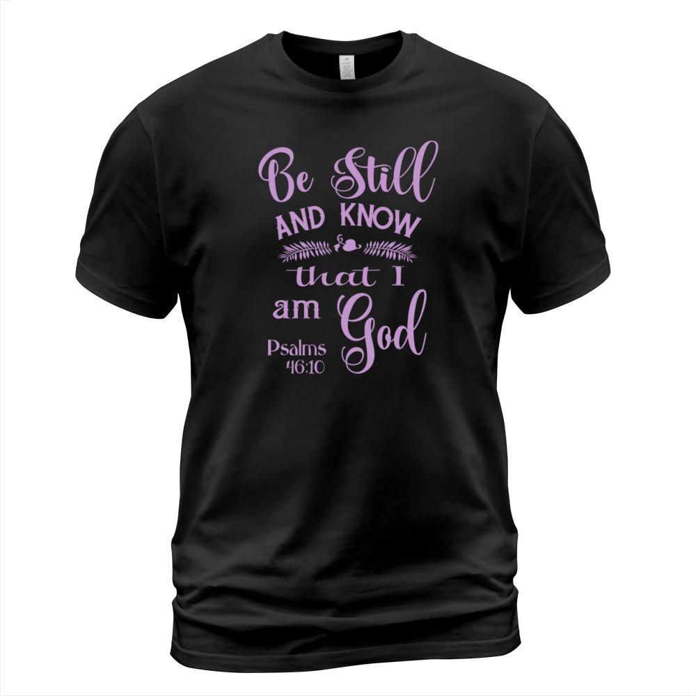 Be Still and Know That I am God Psalms 46 Men's T-Shirt