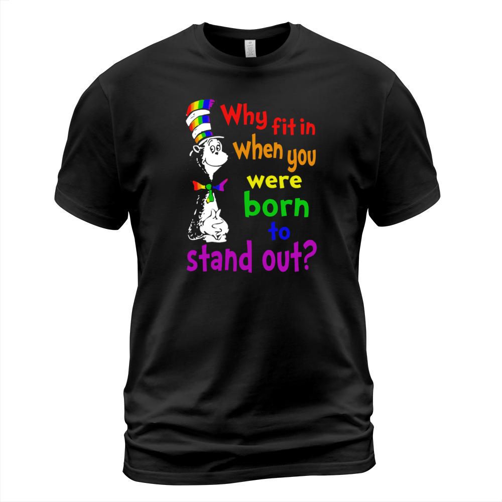Dr. Seuss why fit in when you were born to stand out LGBT shirt T-Shirt Unisex