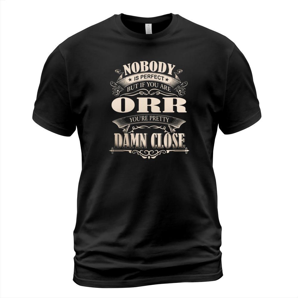 ORR Nobody is perfect. But if you are ORR youre pretty damn close - ORR Tee Shirt, ORR shirt, ORR Hoodie, ORR Family, ORR Tee, ORR Name T-Shirt Unisex