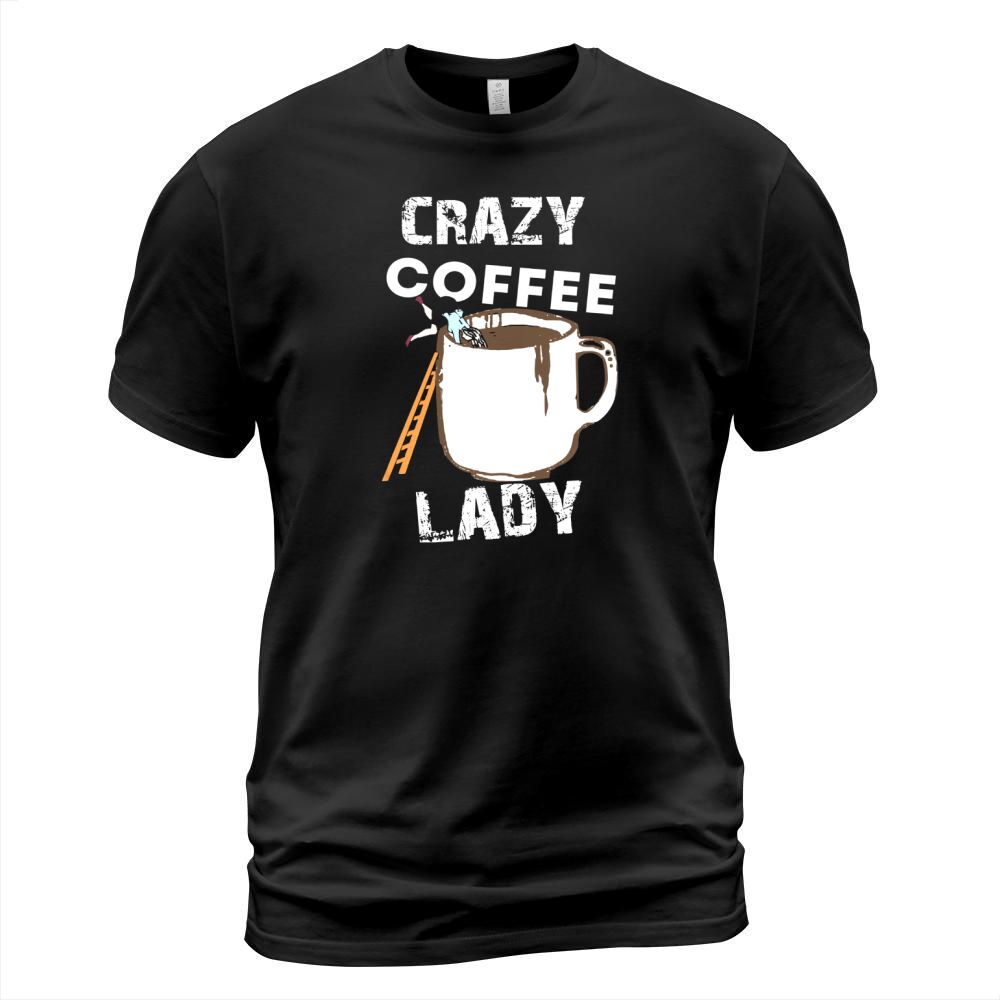 Crazy coffee lady shirt hoodie tank top T-Shirt Unisex