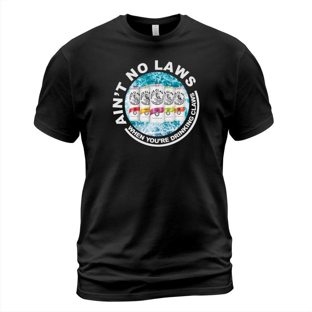 Aint No Laws When Youre Drinking Claws T-Shirt Unisex
