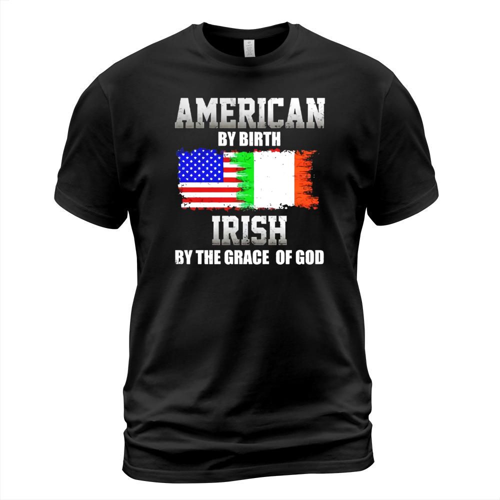 American By Birth Irish By The Grace Of God T-Shirt Unisex