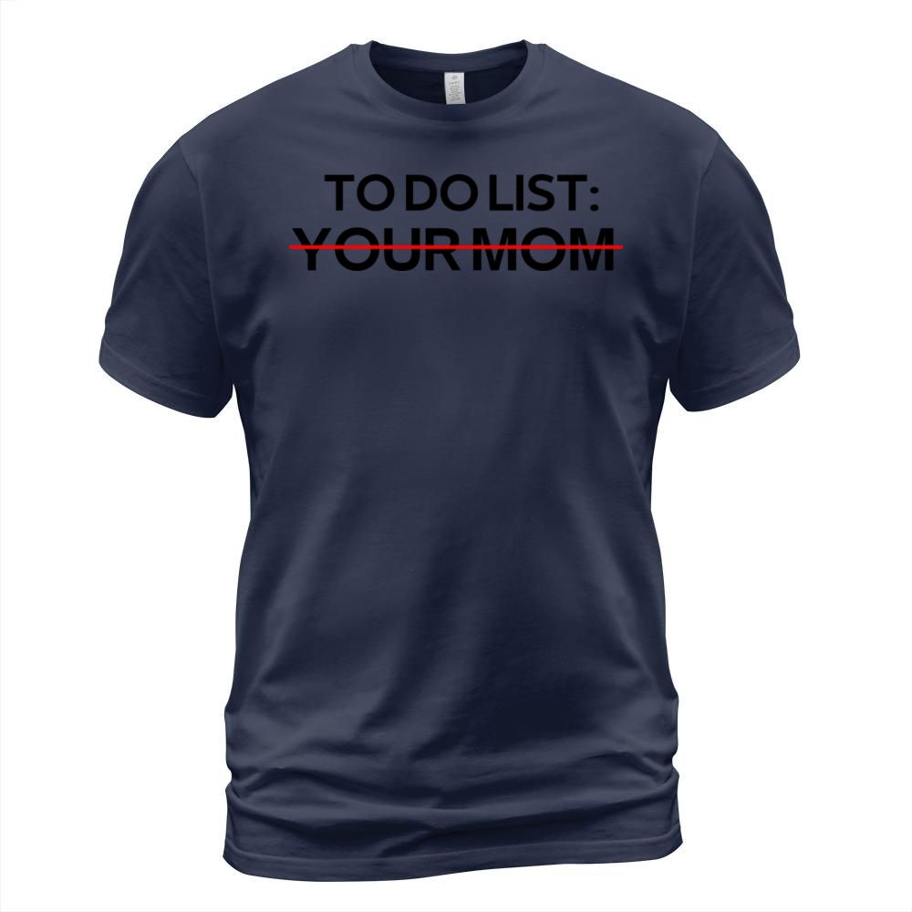 To Do List Your Mom Sarcastic Saying Men's T-Shirt