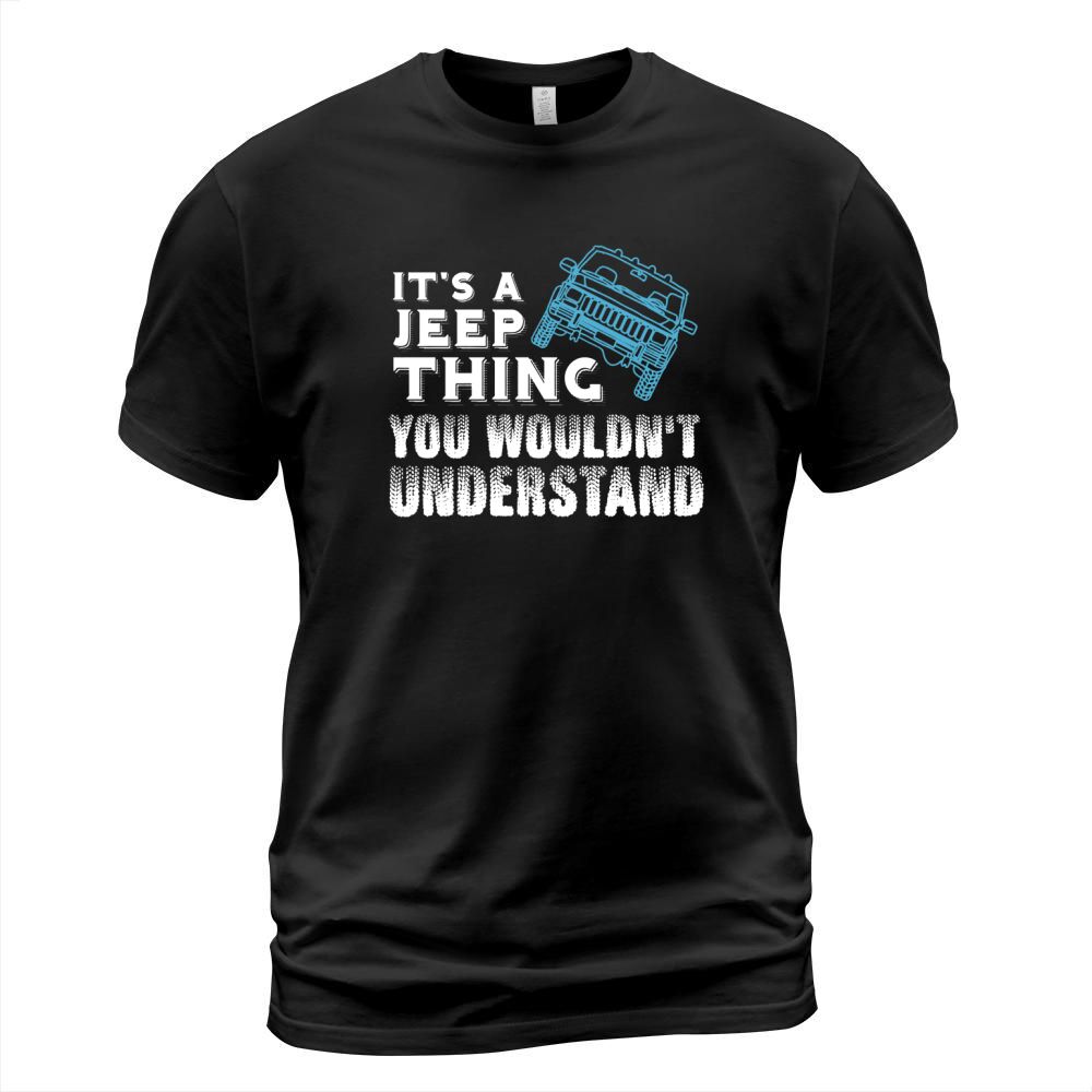 Its A Jeep Thing You Wouldnt Understand Shirt - Great Birthday Gifts Christmas Gifts T-Shirt Unisex