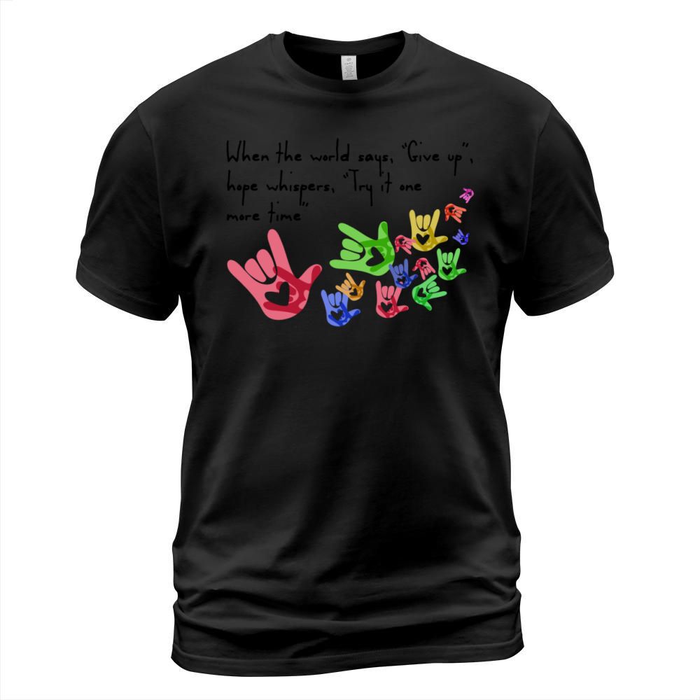 When the world say Give up hope whispers, Try it one more time T-Shirt Unisex