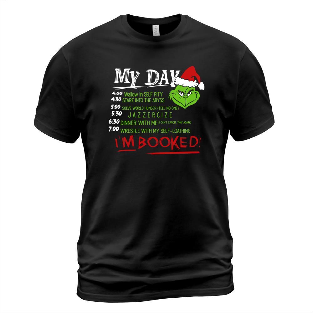 Grinch Christmas my day list time Im booked sweatshirt hoodie T-Shirt Unisex