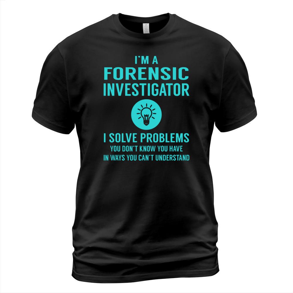 I am a Forensic Investigator T-Shirt Unisex
