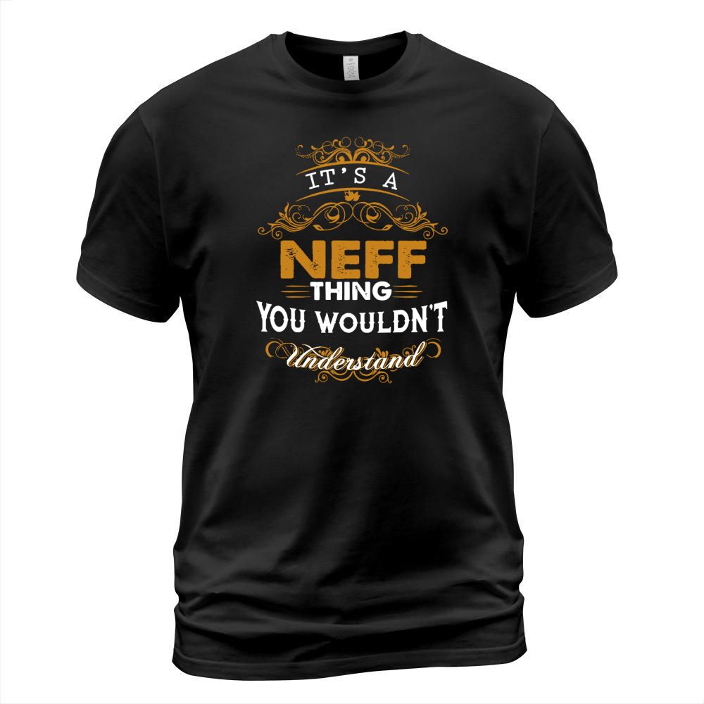 Its a NEFF Thing You Wouldnt Understand - NEFF names T-Shirt Unisex