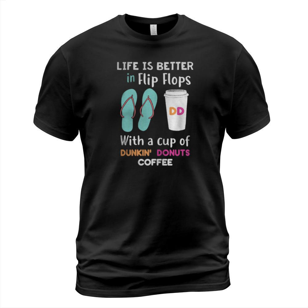 Life is better in Flip Flops with a cup of Dunkin’ Donuts coffee - Coffee Mug (colored) T-Shirt Unisex