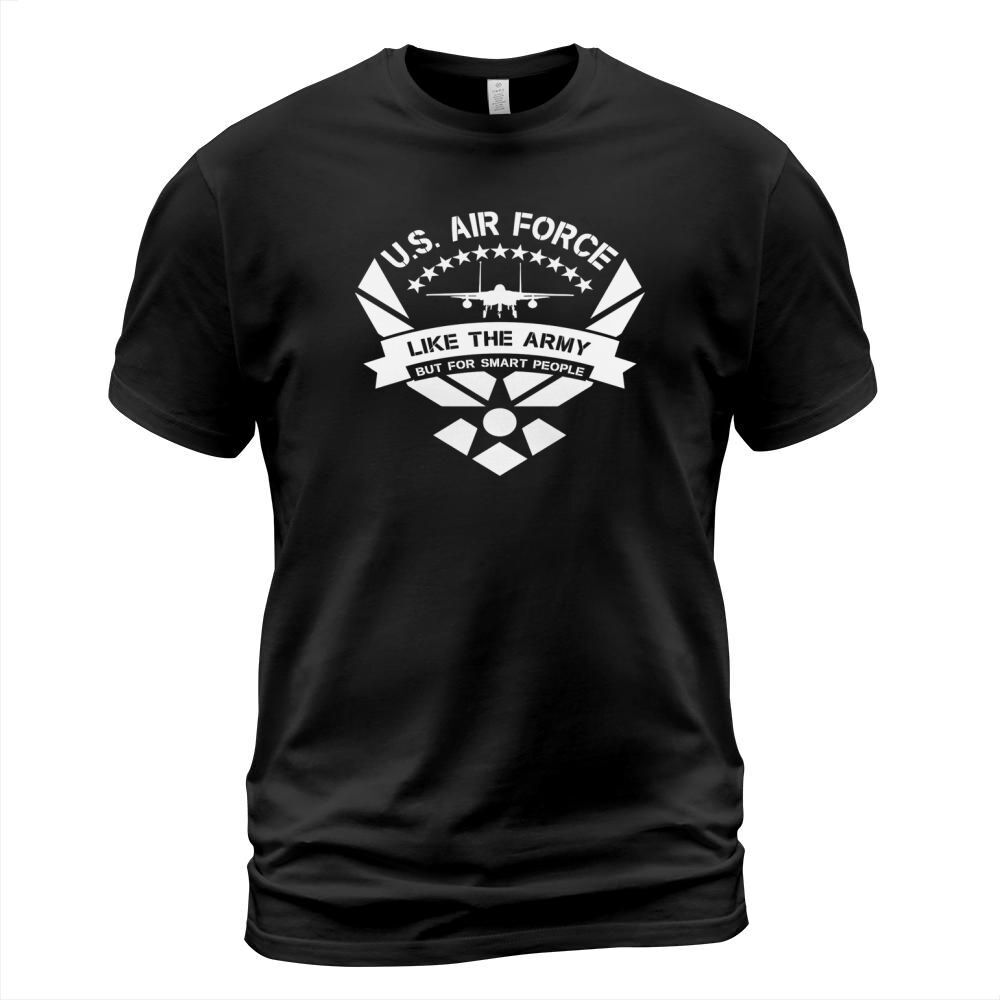 U.S. AIR FORCE LIKE THE ARMY BUT FOR SMART PEOPLE gift Shirt T-Shirt Unisex