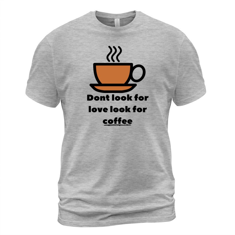 Dont Look For Love Look For Coffee Lover Men's T-Shirt