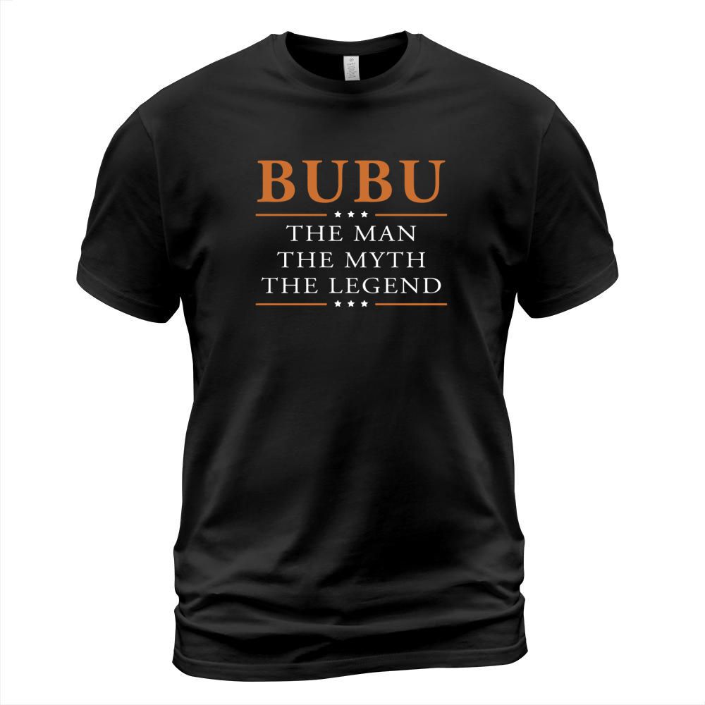 Bubu the man the myth the legend Bubu shirts Bubu the man the myth the legend my name is Bubu Tshirts Bubu T-Shirts Bubu Hoodie for Bubu T-Shirt Unisex