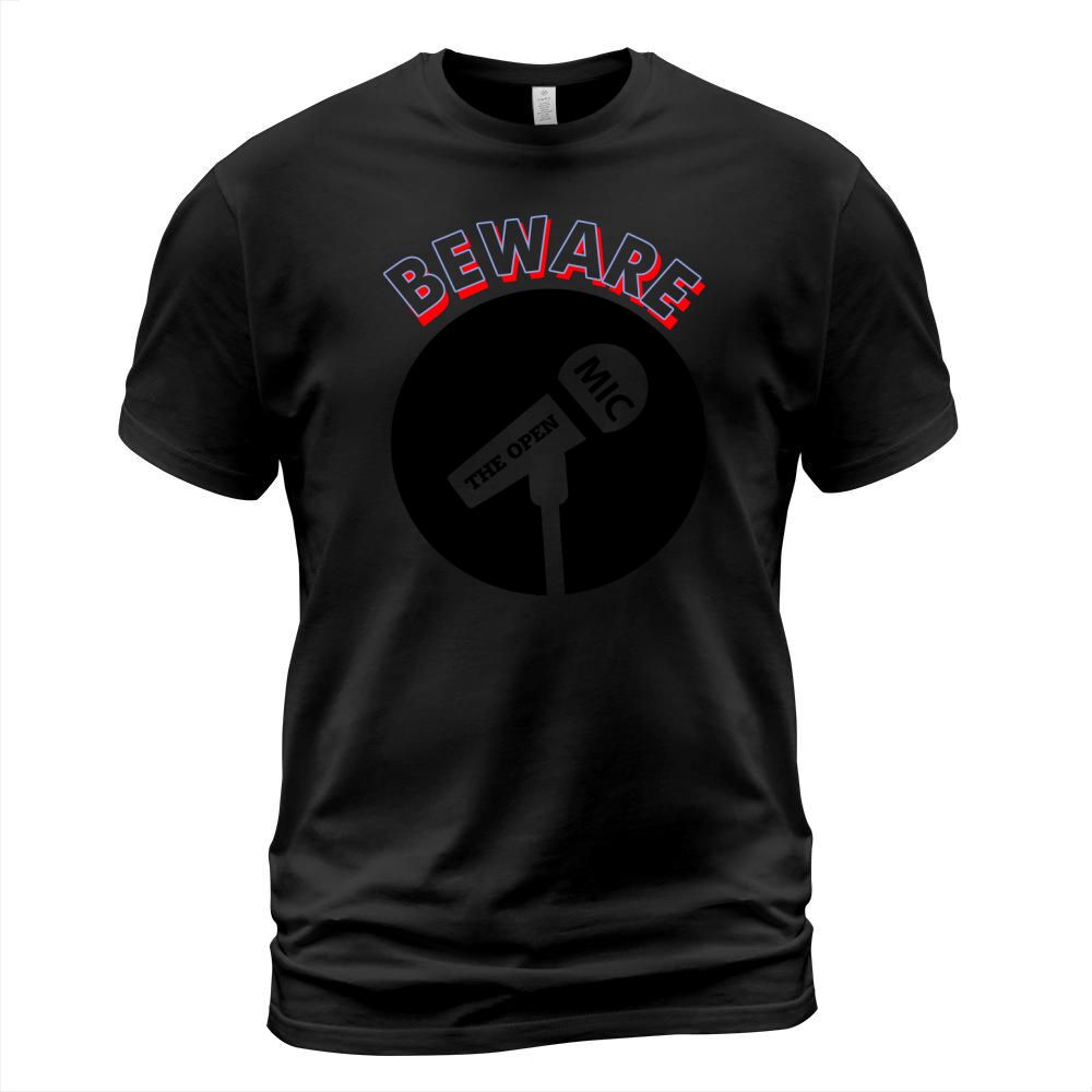 Beware The Open Mic Tee Shirt T-Shirt Unisex