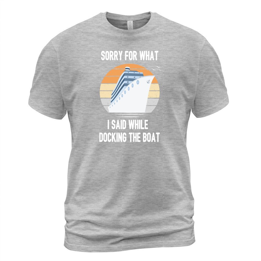 Sorry For What I Said While Docking The Boat Men's T-Shirt
