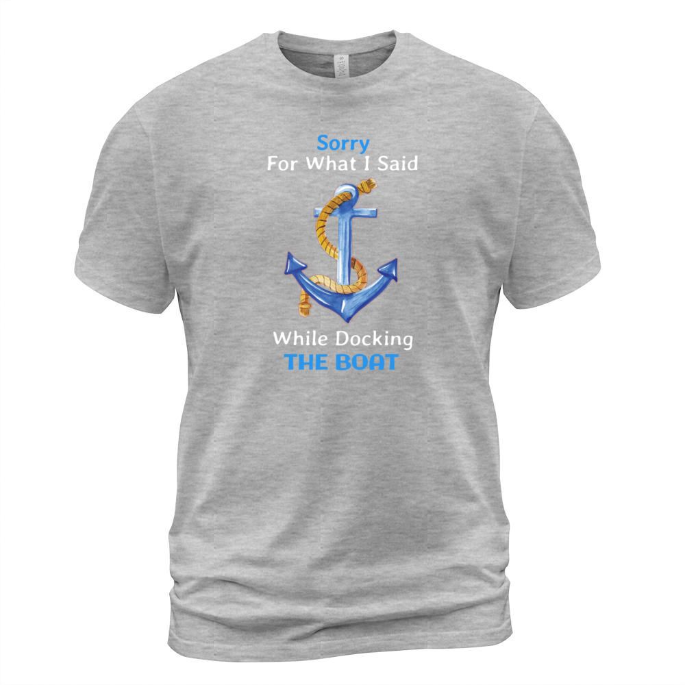 Sorry For What I Said While Docking The Boat Funny Men's T-Shirt