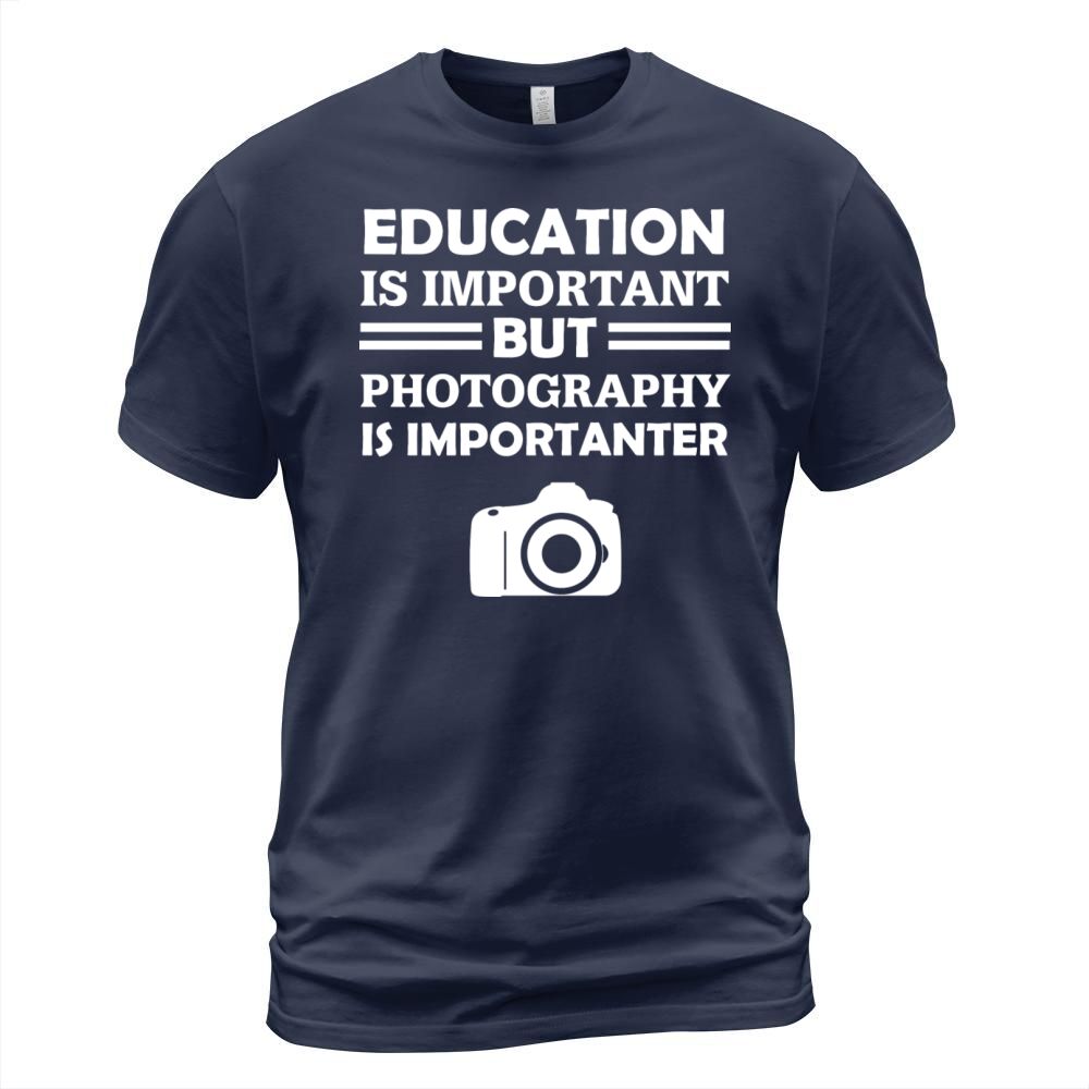 Education Is Important But Photography Is Importan T-Shirt Unisex