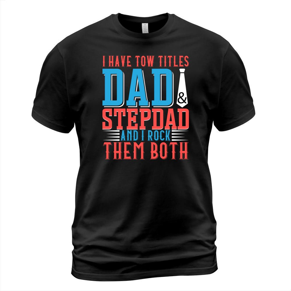 I have tow titles dad & stepdad and I rock them both T-Shirt Unisex