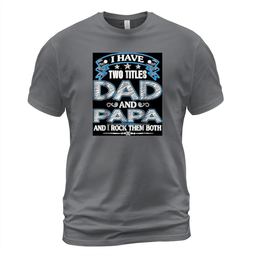 I Have two titles Dad And Papa Fathers Day T-Shirt Unisex