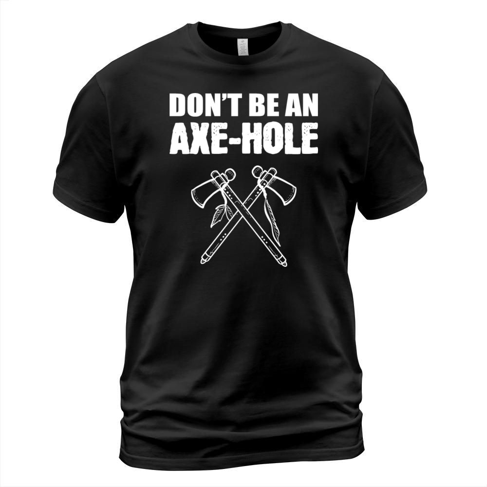 Be Axe-hole Sarcastic Person Gift T-Shirt Unisex