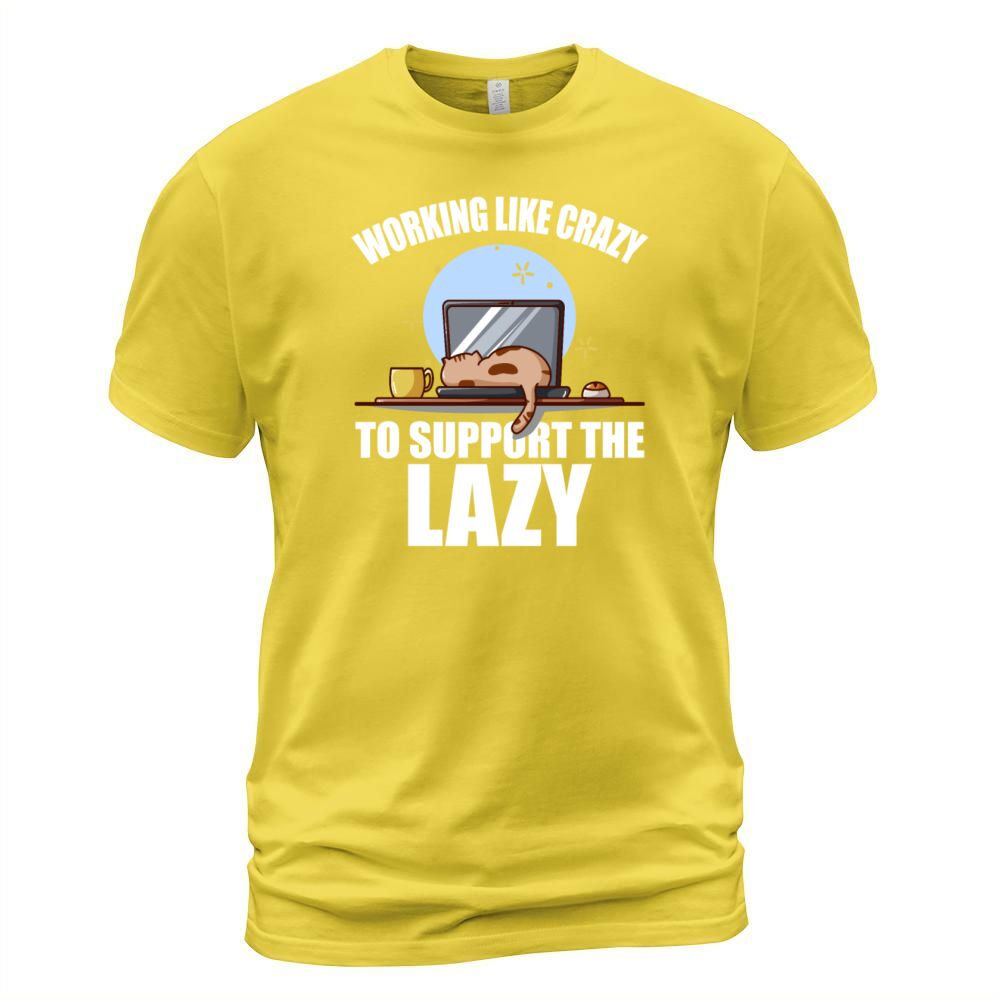 Working Like Crazy To Support The Lazy Men's T-Shirt