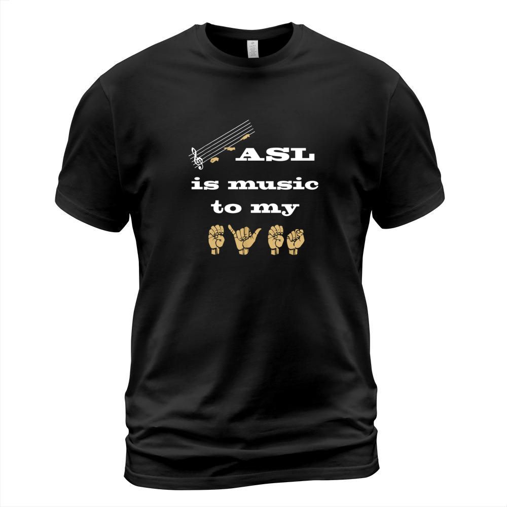 ASL (American Sign Language) Music to my eyes T-Shirt Unisex