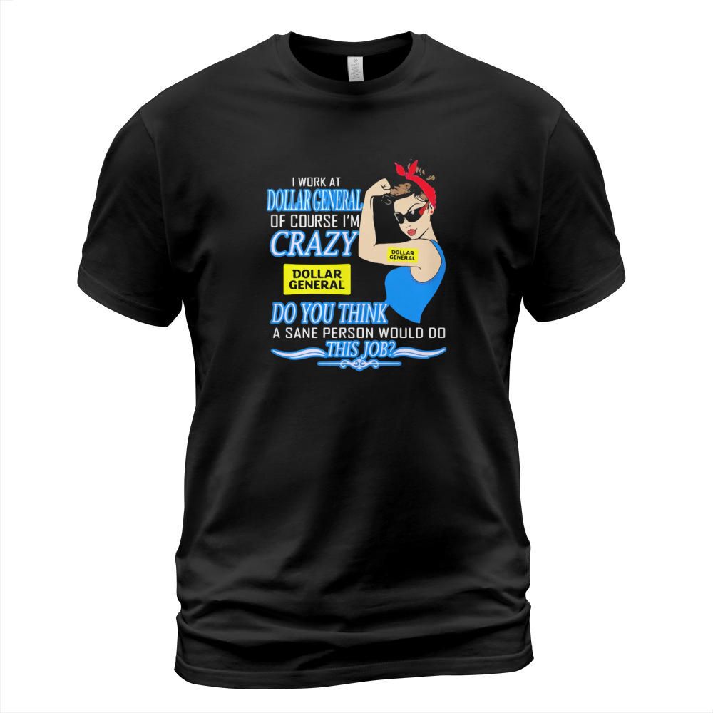 Strong woman i work at dollar general of course i’m crazy do you think a sane person would do this job vintage retro T-Shirt Unisex