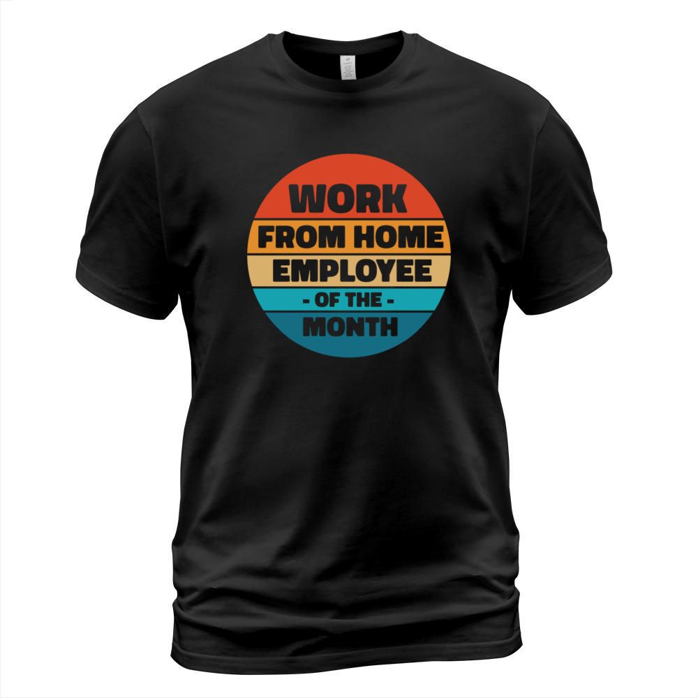 Work From Home Employee of the Month T-Shirt Unisex