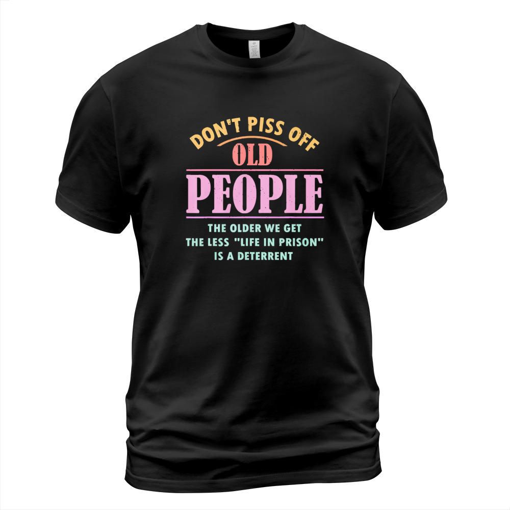 Dont piss off old people the older we get the less life in prison is a deterrent hoodie - Coffee Mug (colored) T-Shirt Unisex