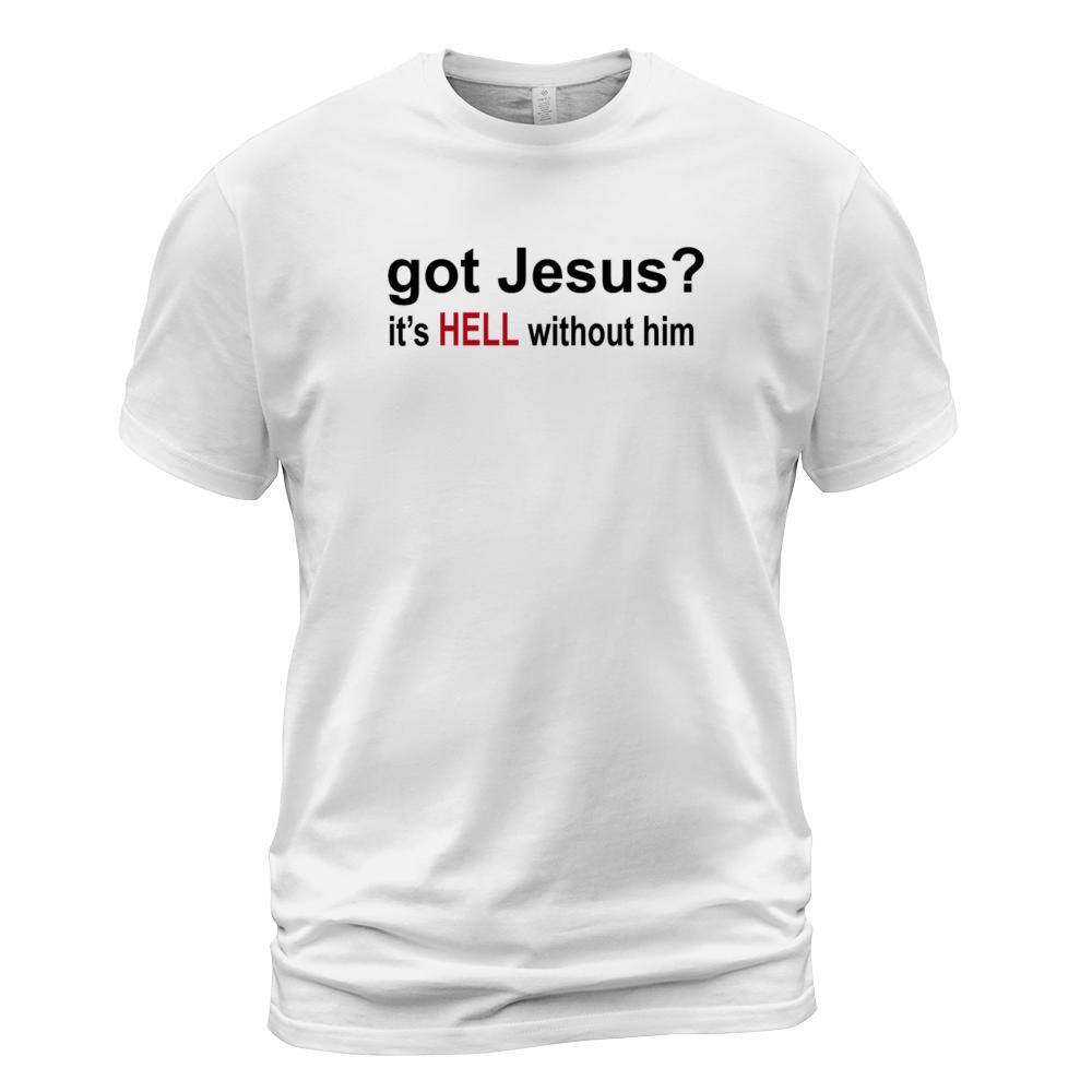 Got Jesus It s Hell Without Him Christian christia Men's T-Shirt