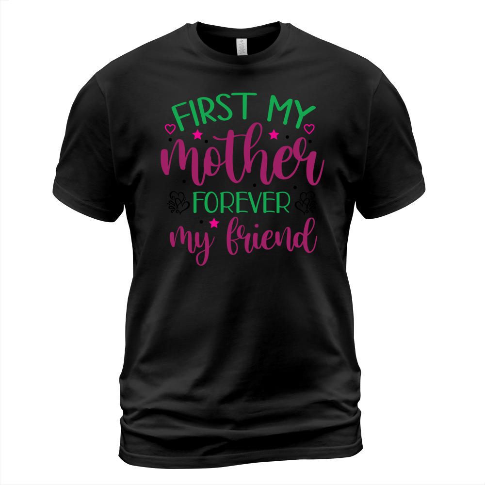 First my mother forever my friend T-Shirt Unisex