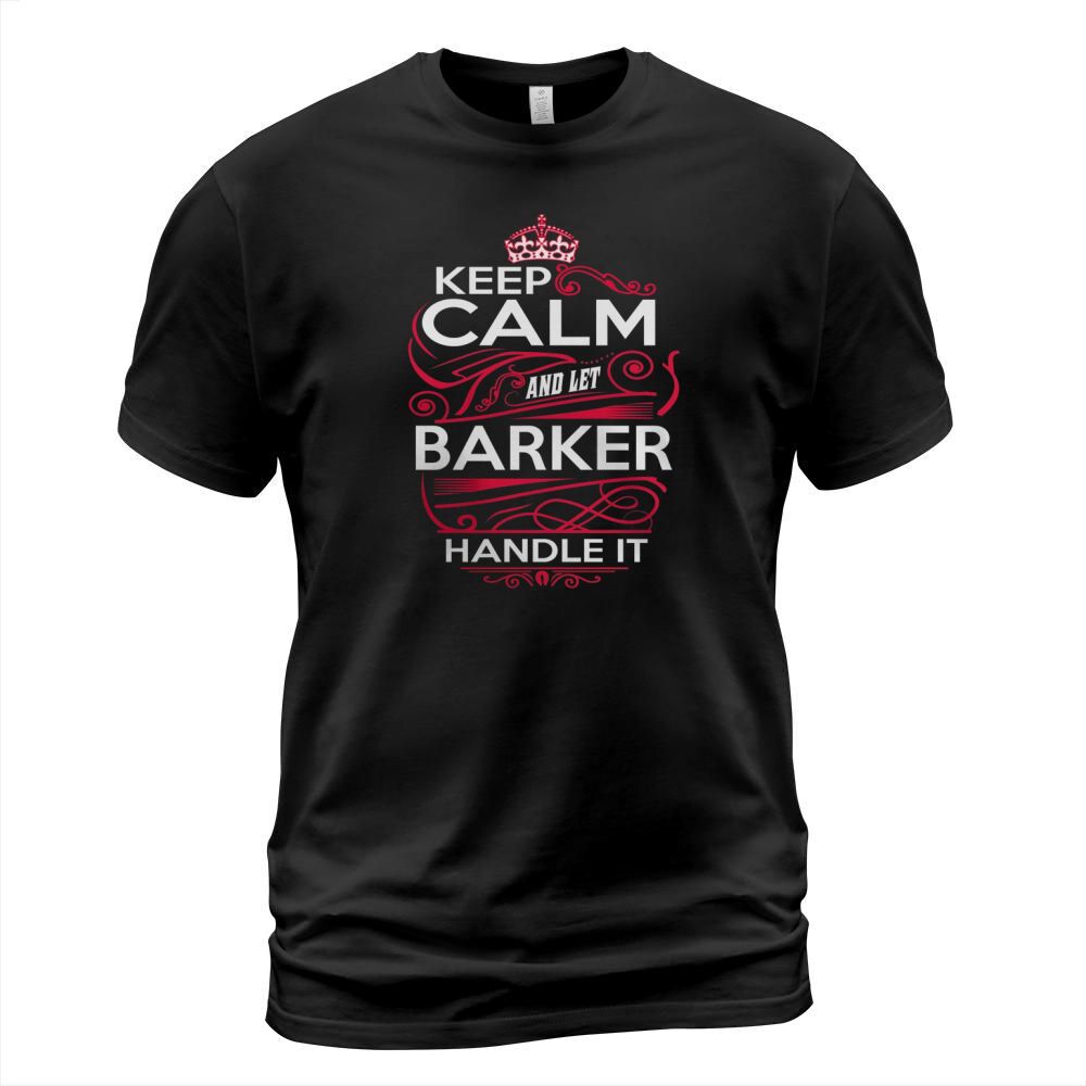 Keep Calm And Let BARKER Handle It - BARKER Tee Shirt, BARKER shirt, BARKER Hoodie, BARKER Family, BARKER Tee, BARKER Name, BARKER kid, BARKER Sweatshirt T-Shirt Unisex