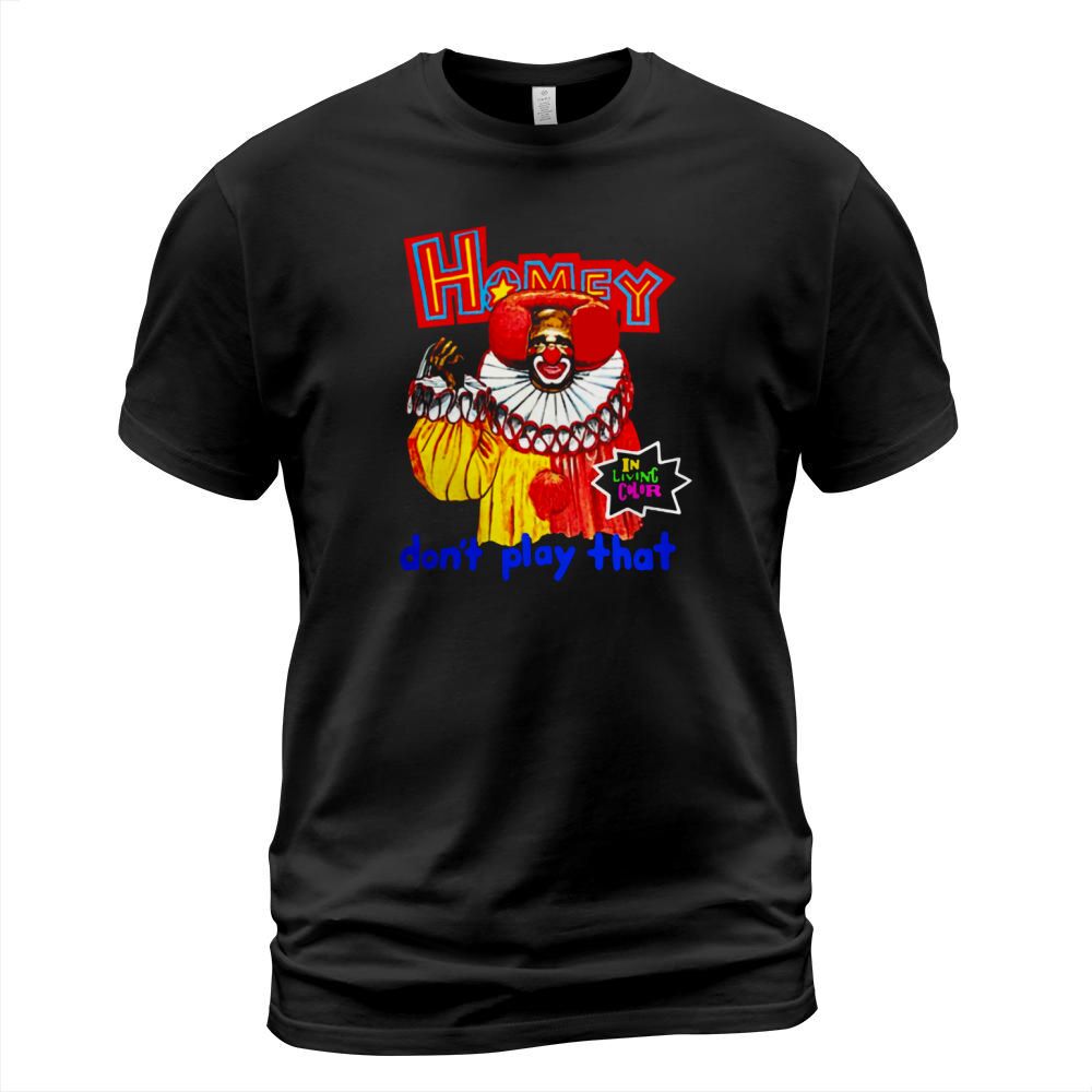 Homey In Living Color Dont Play That T-Shirt Unisex