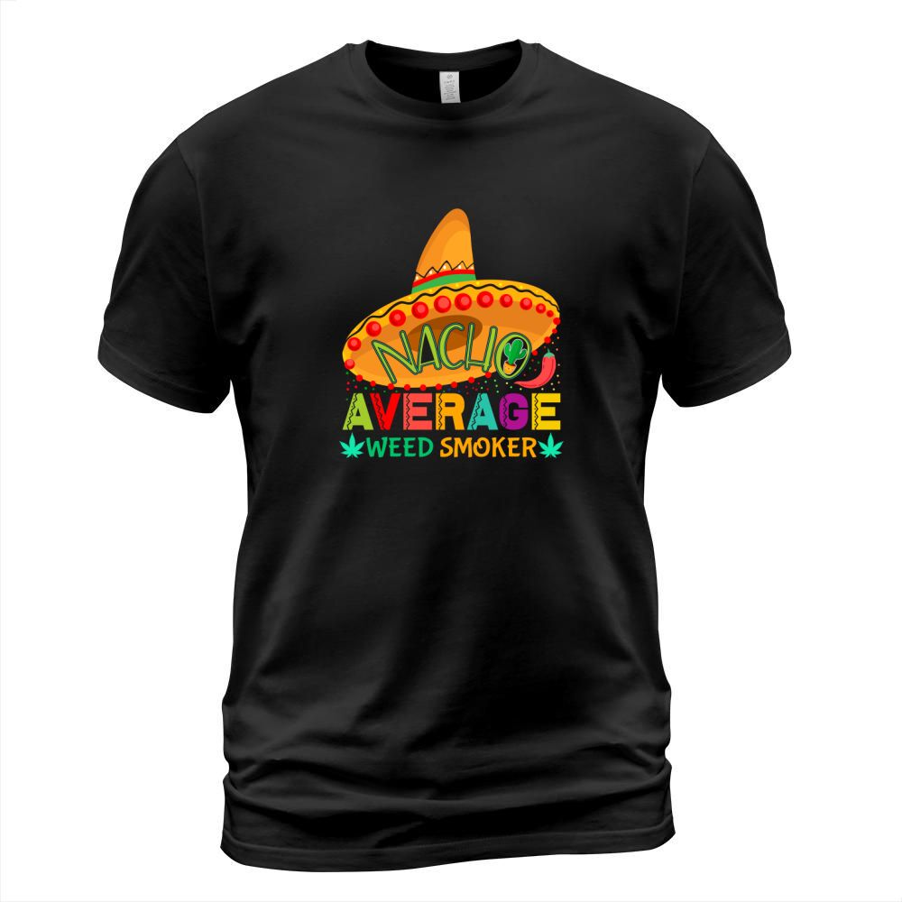 Nacho Average Weed smoker Cinco T-Shirt Unisex