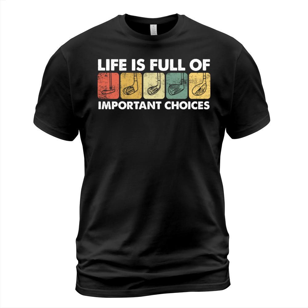 Life is Full Of Important Choices Golf Funny Golf Men's T-Shirt