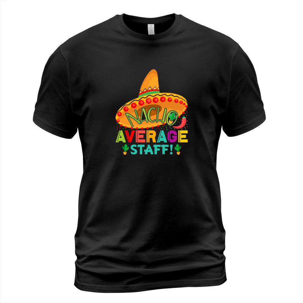 Nacho Average staff Cinco De T-Shirt Unisex