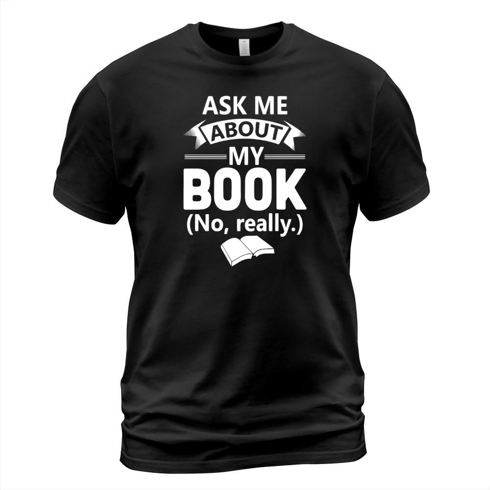 Ask Me About My Book No Really T Shirt T-Shirt Unisex