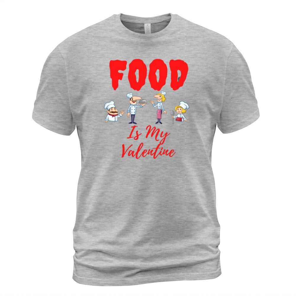Food Is My Valentine T-Shirt Unisex